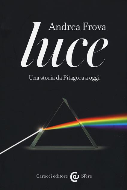 Luce. Una storia da Pitagora a oggi -  Andrea Frova - copertina