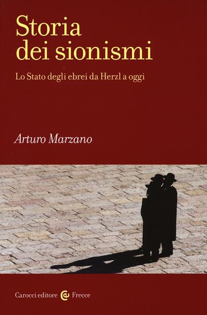 Storia dei sionismi. Lo Stato degli ebrei da Herzl a oggi - Arturo Marzano - copertina