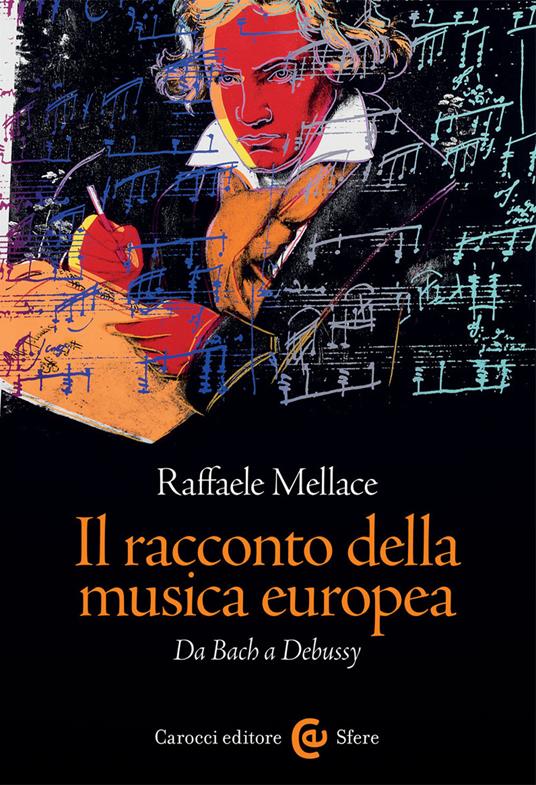 Il racconto della musica europea. Da Bach a Debussy - Raffaele Mellace - copertina