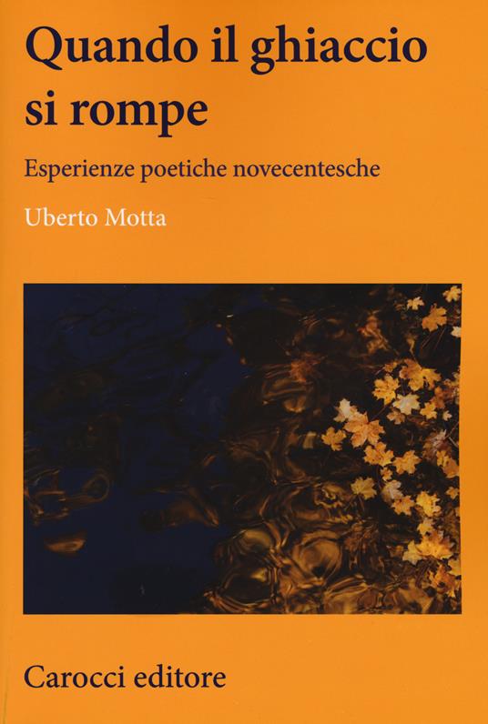 Quando il ghiaccio si rompe. Esperienze poetiche novecentesche -  Uberto Motta - copertina