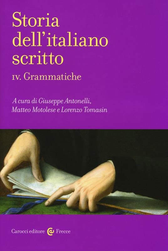 Storia dell'italiano scritto. Vol. 4: Grammatiche. - Giuseppe Antonelli -  Matteo Motolese - Lorenzo Tomasin - Libro - Carocci - Frecce