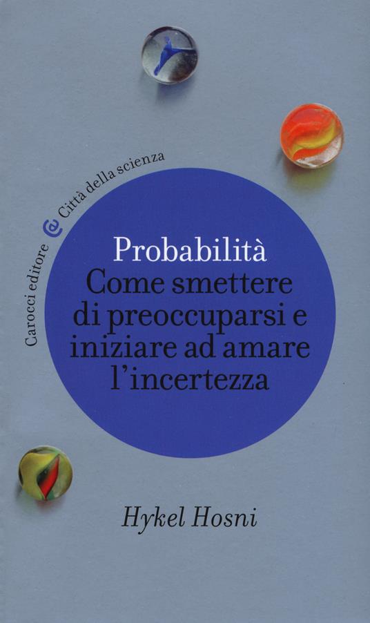 Probabilità. Come smettere di preoccuparsi e iniziare ad amare l'incertezza - Hykel Hosni - copertina