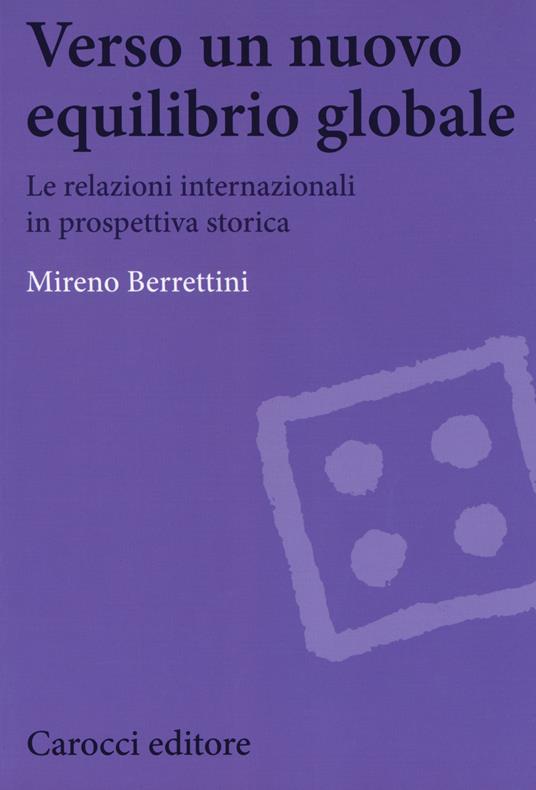 Verso un nuovo equilibrio globale. Le relazioni internazionali in prospettiva storica - Mireno Berrettini - copertina