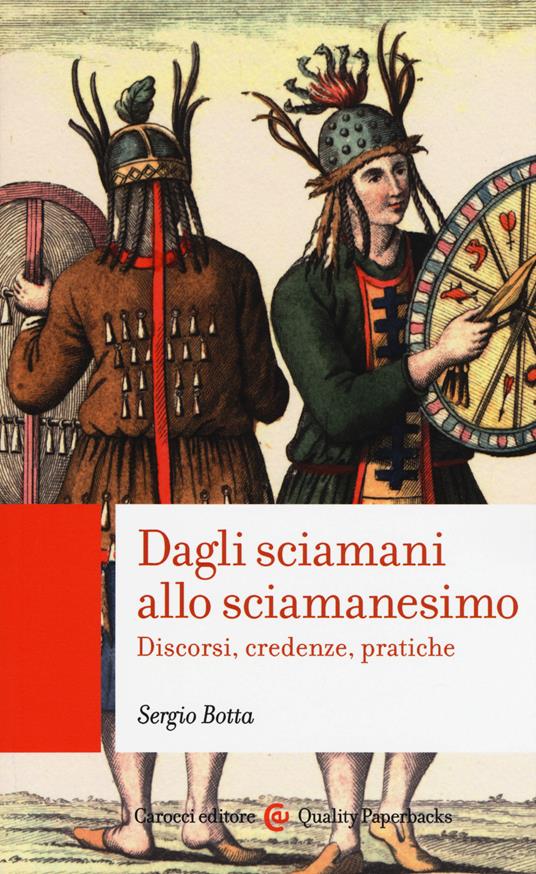 Dagli sciamani allo sciamanesimo. Discorsi, credenze, pratiche - Sergio Botta - copertina