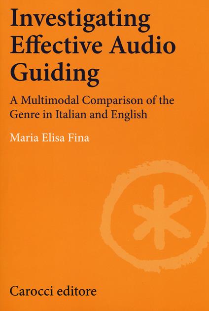 Investigating effective audio guiding. A multimodal comparison of the genre in Italian and English - Maria Elisa Fina - copertina