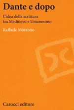 Dante e dopo. L'idea della scrittura tra Medioevo e Umanesimo