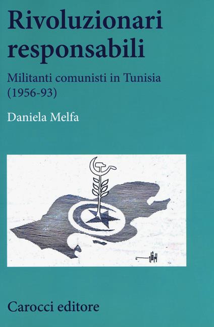 Rivoluzionari responsabili. Militanti comunisti in Tunisia (1956-93) - Daniela Melfa - copertina