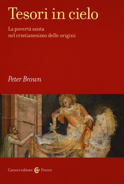 Tesori in cielo. La povertà santa nel cristianesimo delle origini - Peter Brown - copertina