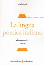 La lingua poetica italiana. Grammatica e testi