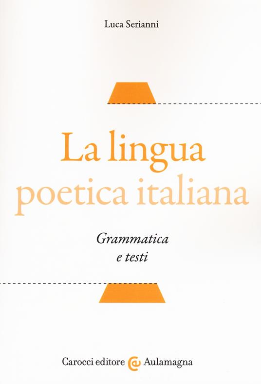 La lingua poetica italiana. Grammatica e testi - Luca Serianni - copertina