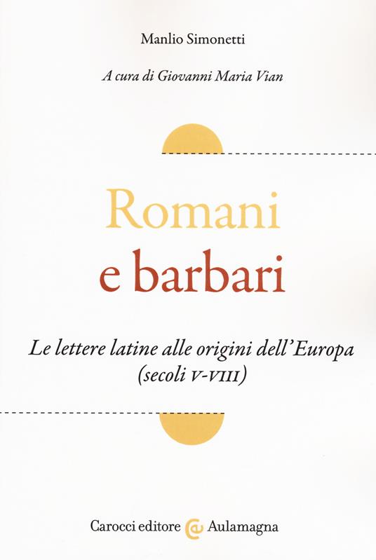 Romani e barbari. Le lettere latine alle origini dell'Europa (secoli V-VIII) - Manlio Simonetti - copertina