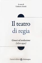 Il teatro di regia. Genesi ed evoluzione (1870-1950)