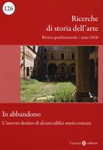 Ricerche di storia dell'arte (2018). Vol. 126: In abbandono. L'incerto destino di alcuni edifici storici romani