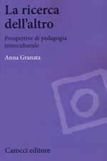 La ricerca dell'altro. Prospettive di pedagogia interculturale