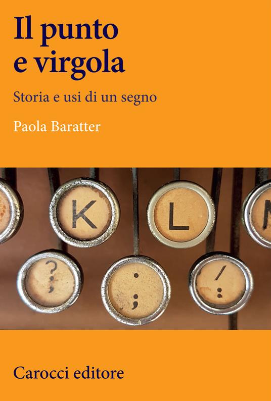 Il punto e virgola. Storia e usi di un segno - Paola Baratter - copertina