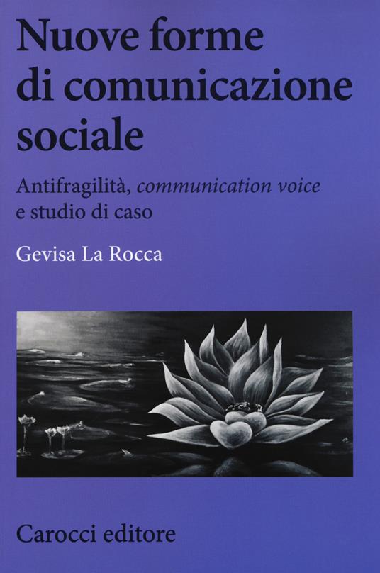 Nuove forme di comunicazione sociale. Antifragilità, «communication voice» e studio di caso - Gevisa La Rocca - copertina