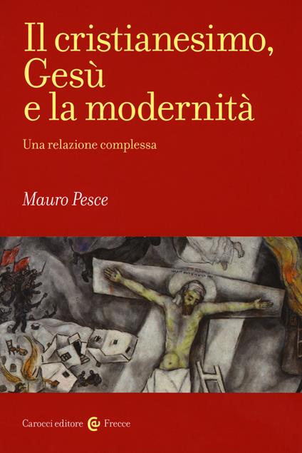 Il cristianesimo, Gesù e la modernità. Una relazione complessa - Mauro Pesce - copertina