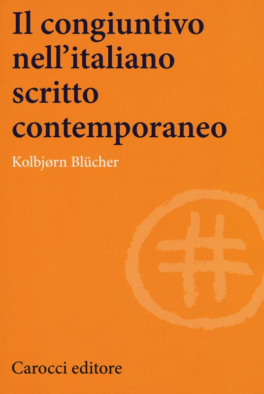 Il congiuntivo nell'italiano scritto contemporaneo - Blücher Kolbjørn - copertina