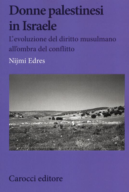 Donne palestinesi in Israele. L'evoluzione del diritto musulmano all'ombra del conflitto - Nijmi Edres - copertina