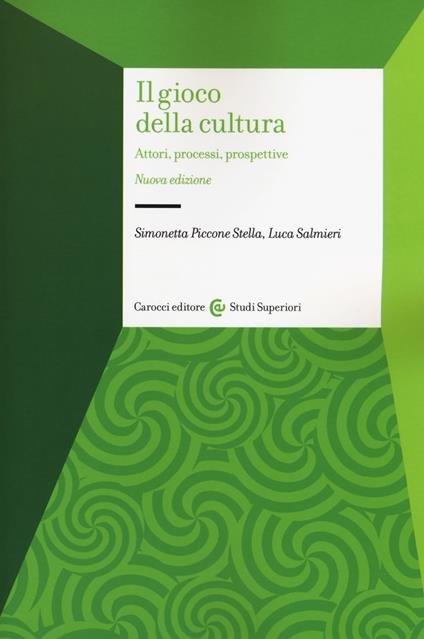 Il gioco della cultura. Attori, processi, prospettive - Simonetta Piccone Stella,Luca Salmieri - copertina