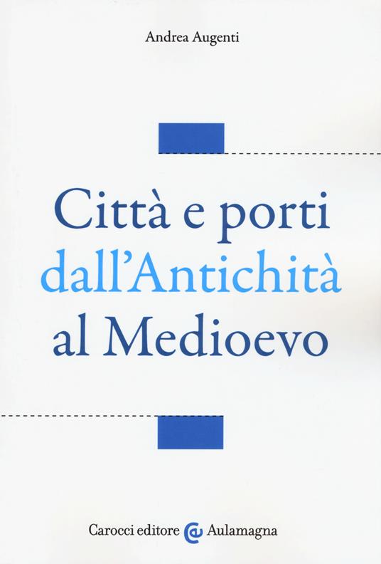 Città e porti dall'antichità al Medioevo - Andrea Augenti - copertina