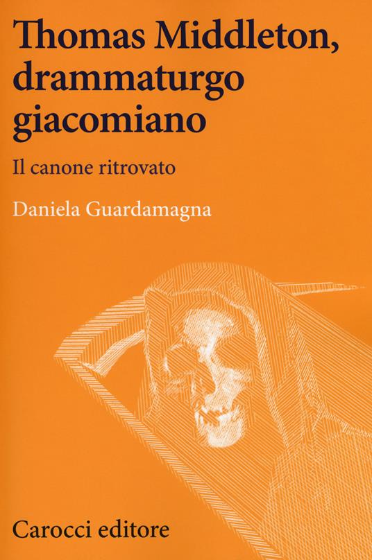 Thomas Middleton, un protagonista del teatro giacomiano. Il canone ritrovato - Daniela Guardamagna - copertina