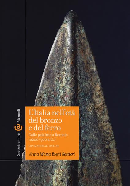 L'Italia nell'età del bronzo e del ferro. Dalle palafitte a Romolo (2200-700 a. C.). Con aggiornamento online - Anna M. Bietti Sestieri - copertina