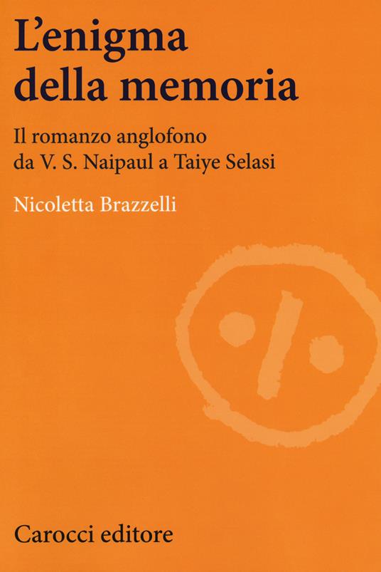 L'enigma della memoria. Il romanzo anglofono da V. S. Naipaul a Taiye Selasi - Nicoletta Brazzelli - copertina