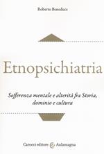 Etnopsichiatria. Sofferenza mentale e alterità fra storia, dominio e cultura