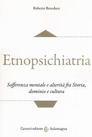 Etnopsichiatria. Sofferenza mentale e alterità fra storia, dominio e cultura