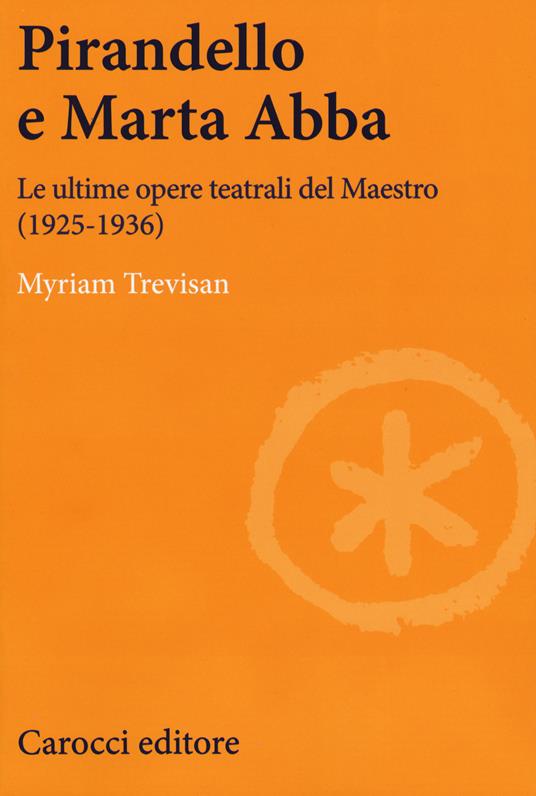 Pirandello e Marta Abba. Le ultime opere teatrali del Maestro (1925-1936) - Myriam Trevisan - copertina