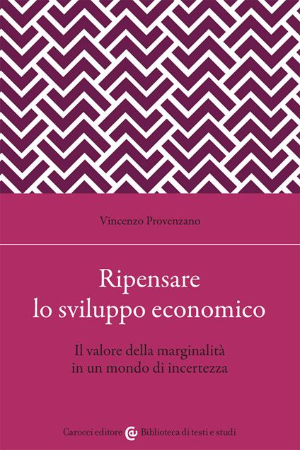 Ripensare lo sviluppo economico. Il valore della marginalità in un mondo di incertezza - Vincenzo Provenzano - copertina