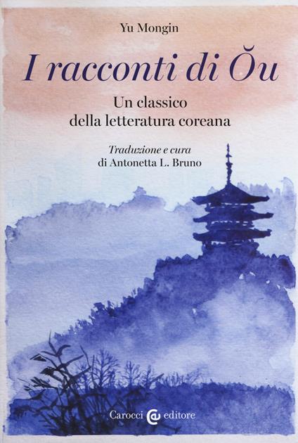 I racconti di Ou. Un classico della letteratura coreana. Ediz. critica - Yu Mongin - copertina