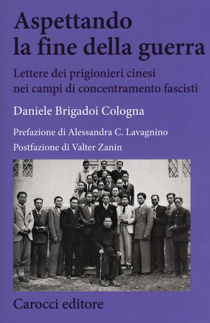 Aspettando la fine della guerra. Lettere dei prigionieri cinesi nei campi di concentramento fascisti - Daniele Brigadoi Cologna - copertina