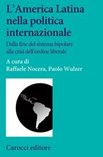 L' America Latina nella politica internazionale. Dalla fine del sistema bipolare alla crisi dell'ordine liberale