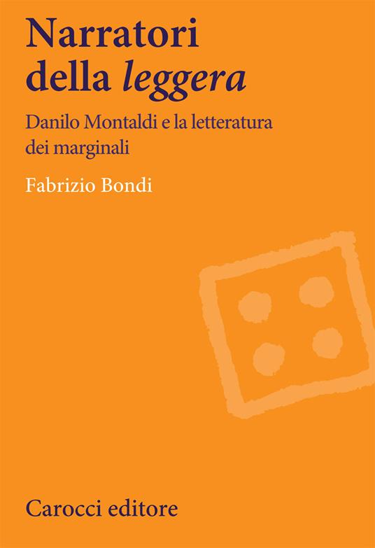 Narratori della «leggera». Danilo Montaldi e la letteratura dei marginali - Fabrizio Bondi - copertina