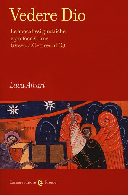 Vedere Dio. Le apocalissi giudaiche e protocristiane (IV sec. a.C.-II sec. d.C.) - Luca Arcari - copertina