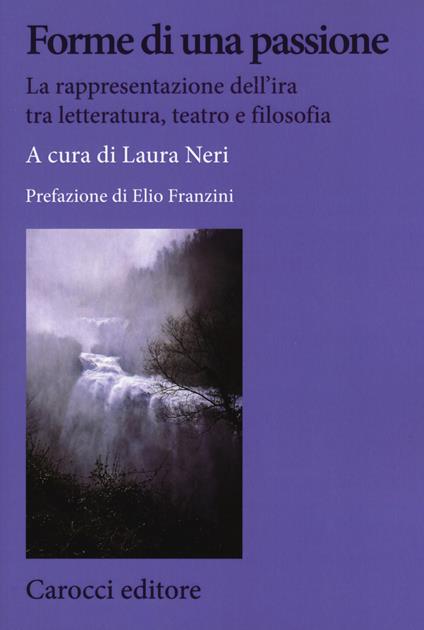 Forme di una passione. La rappresentazione dell'ira tra letteratura, teatro e filosofia - copertina