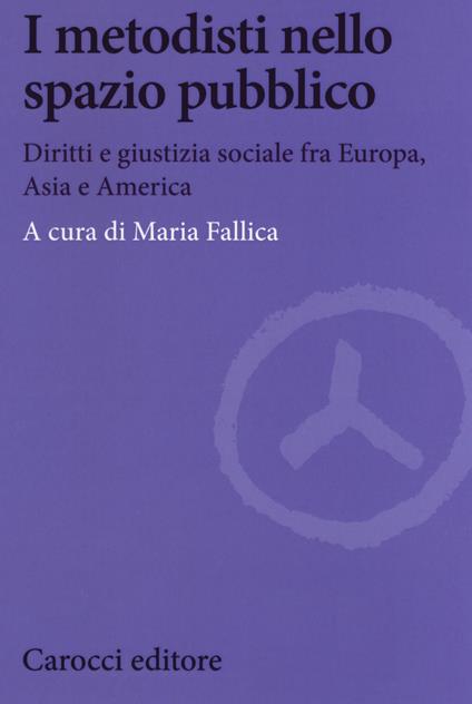 I metodisti nello spazio pubblico. Diritti e giustizia sociale fra Europa, Asia e America - copertina