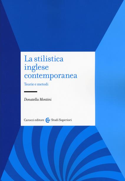 La stilistica inglese contemporanea. Teorie e metodi - Donatella Montini - copertina