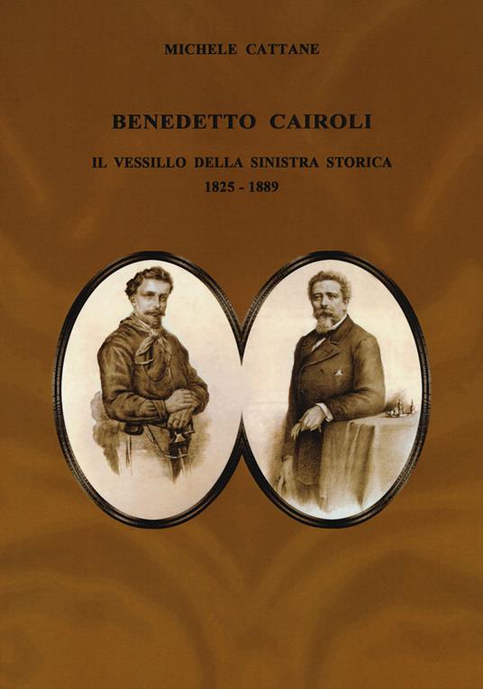 Benedetto Cairoli. Il vessillo della sinistra storica 1825-1889 - Michele Cattane - copertina