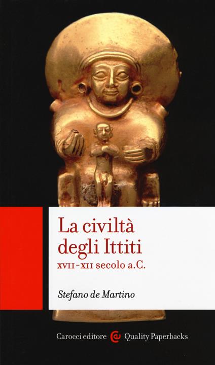 La civiltà degli ittiti. XVII-XII secolo a. C. - Stefano De Martino - copertina