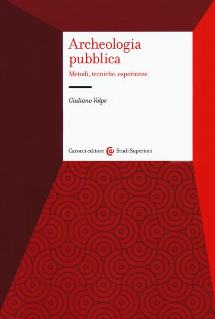 Archeologia pubblica. Metodi, tecniche, esperienze - Giuliano Volpe - copertina