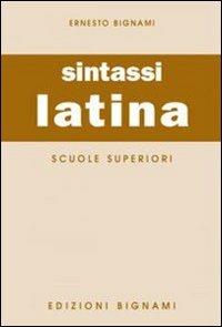 Sintassi latina. Per le Scuole superiori - Ernesto Bignami - copertina