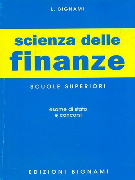 Scienza delle finanze. Per l'esame di Stato delle Scuole superiori e per i concorsi - Lorenzo Bignami - copertina