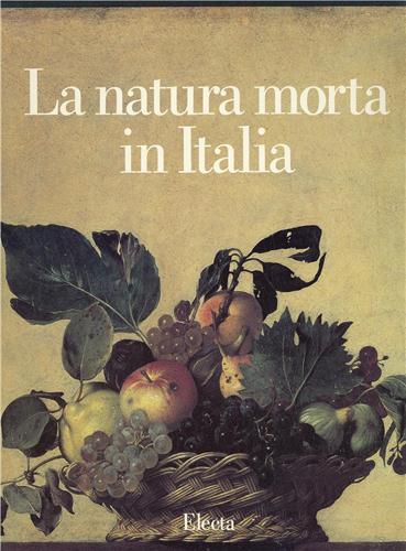 La natura morta in Italia. Ediz. illustrata - 2