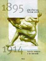Arte d'Europa tra due secoli (1895-1914). Trieste, Venezia e le Biennali. Catalogo della mostra (Trieste, 1995)