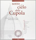 Sotto il cielo della cupola. Il coro di Santa Maria del Fiore dal Rinascimento al 2000. Catalogo della mostra (Firenze, 1997). Ediz. italiana e inglese