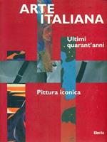 Arte italiana. Ultimi quarant'anni. Pittura iconica. Catalogo della mostra (Bologna, Galleria d'arte moderna, 29 settembre 1997-8 marzo 1998)