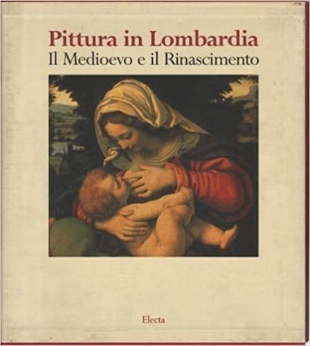 La pittura in Lombardia. Il Medioevo e il Rinascimento. Ediz. illustrata - Marco Carminati,Alessia Devitini,Nadia Righi - copertina